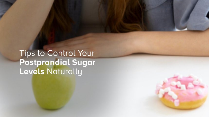 Tips to Control Your Postprandial Sugar Levels Naturally